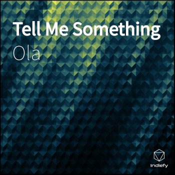Ola Tell Me Something