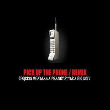 Big Deiv feat. Coqeéin Montana & Franky Style Pick Up The Phone (Remix)