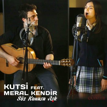 Kutsi feat. Meral Kendir Söz Konusu Aşk (Kırgın Çiçekler)
