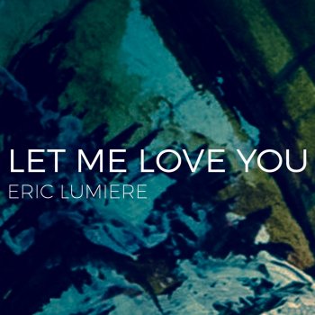 Eric Lumiere Let Me Love You