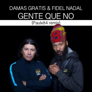 Damas Gratis feat. Fidel Nadal & Paulx84 Gente Que No - Paulx84 Remix