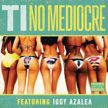 T.I. feat. Iggy Azalea No Mediocre