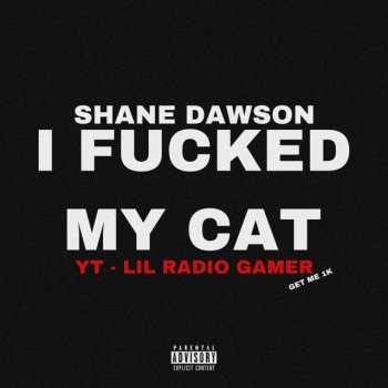 Shane Dawson feat. Lil Radio, Chase1738, GodlyPTG & Diprose I Fucked My Cat