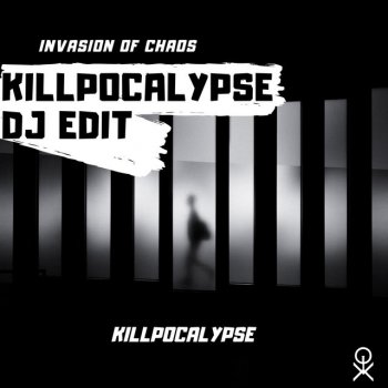 Invasion Of Chaos Killpocalypse (DJ Edit)