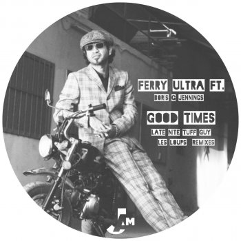 Ferry Ultra feat. Boris Jennings Good Times - Late Nite Tuff Guy Remix
