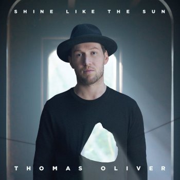 Thomas Oliver Shine Like the Sun