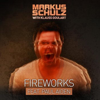 Markus Schulz & Klauss Goulart feat. Paul Aiden Fireworks (Ferry Corsten Remix)