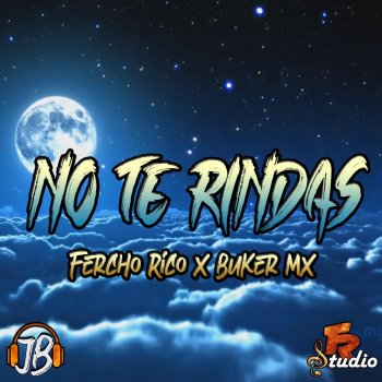 Fercho Rico No Te Rindas (feat. Buker MX)