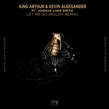 King Arthur feat. Kevin Aleksander, Joshua Luke Smith & Ralov Let Me Go - Ralov Remix