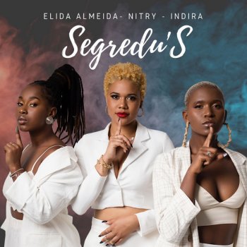 Elida Almeida feat. Nitry & Indira Segredu's