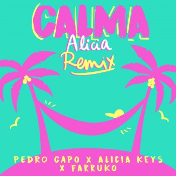 Pedro Capó feat. Alicia Keys & Farruko Calma - Alicia Remix