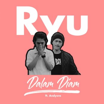 Ryu feat. Andysra Dalam Diam