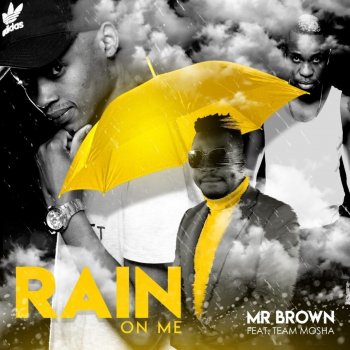 Mr Brown Rain on Me (feat. Team Mosha)