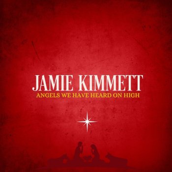 Jamie Kimmett Angels We Have Heard on High