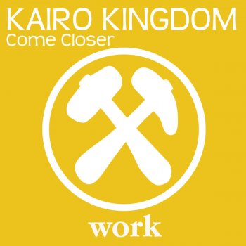 Kairo Kingdom Come Closer