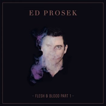 Ed Prosek Flesh & Blood