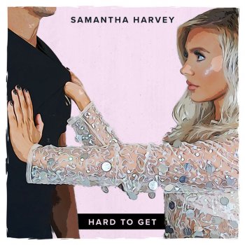 Samantha Harvey Hard To Get