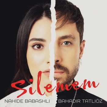 Nahide Babashlı feat. Bahadır Tatlıöz Silemem