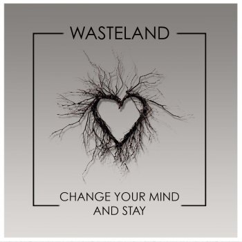 Wasteland Change Your Mind and Stay - Radio Edit