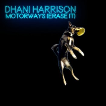 Dhani Harrison Motorways (Erase It)