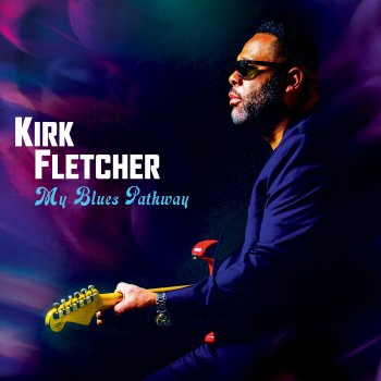 Kirk Fletcher Ain't No Cure for the Downhearted