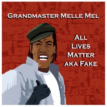 Grandmaster Melle Mel All Lives Matter aka Fake