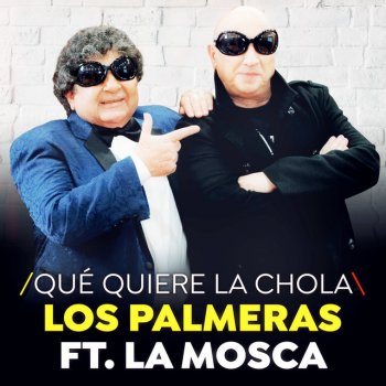 Los Palmeras feat. La Mosca Qué Quiere La Chola