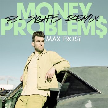 Max Frost Money Problems (B-Sights Remix)