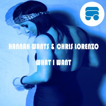 Hannah Wants & Chris Lorenzo What I Want (Notion Mix)