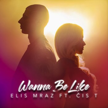 Elis Mraz Wanna Be Like (feat. Čis T)