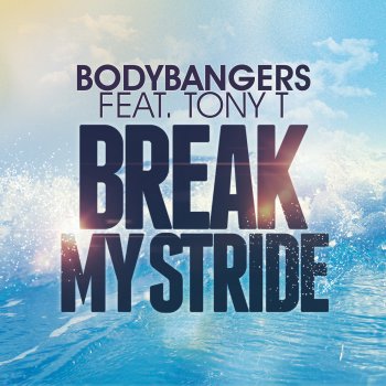 Bodybangers feat. Tony T Break My Stride (Radio Edit) [feat. Tony T]