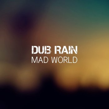 Dub Rain Mad World - Original Mix