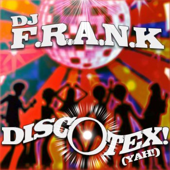 DJ F.R.A.N.K Discotex (Yah !) - Club Mix