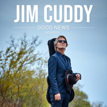 Jim Cuddy Good News - Acoustic