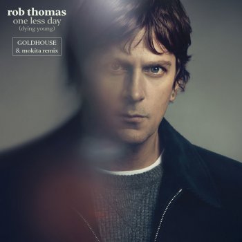 Rob Thomas One Less Day (Dying Young) [GOLDHOUSE & Mokita Remix]