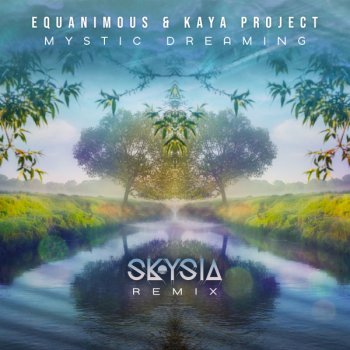 Equanimous feat. Kaya Project & Skysia Mystic Dreaming - Skysia Remix