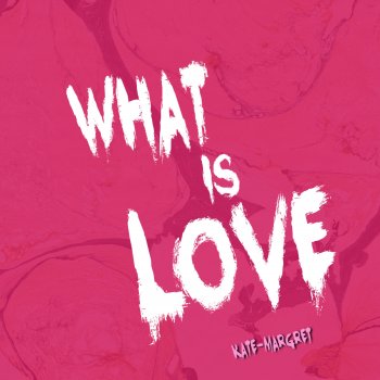 Kate-Margret What Is Love