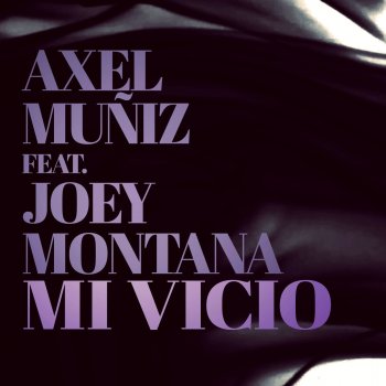 Axel Muñiz Mi Vicio (feat. Joey Montana)