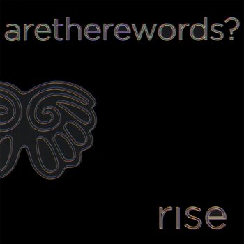 Rise Are There Words?