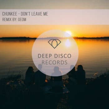 Chunkee Don't Leave Me (GeoM Remix)