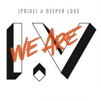 We Are I.V (Pride) A Deeper Love