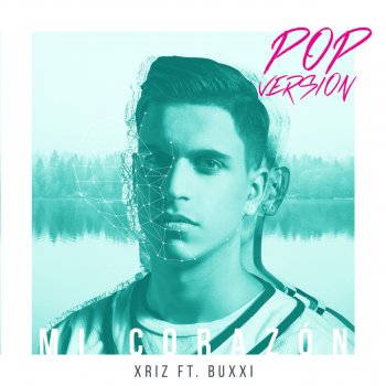 Xriz feat. Buxxi Mi corazón (feat. Buxxi) - Version Pop