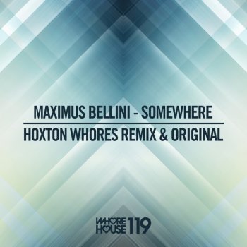 Maximus Bellini Somewhere (Hoxton Whores Remix)