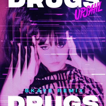 UPSAHL feat. BKAYE Drugs - BKAYE Remix