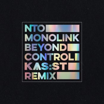 NTO feat. Monolink & KAS:ST Beyond Control - KAS:ST Remix