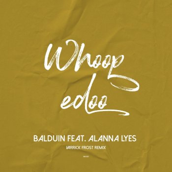 Balduin feat. Alanna Lyes Whoopedoo (feat. Alanna Lyes) [Varrick Frost Remix]