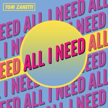 Tom Zanetti All I Need