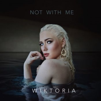 Wiktoria Not With Me