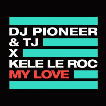 DJ Pioneer feat. TJ & Kele Le Roc My Love