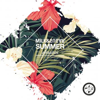 Milk feat. Sugar Summer Sessions 2017, Pt.1 (Milk & Sugar Love Nation Mix)
